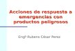 Engº Rubens César Perez Acciones de respuesta a emergencias con productos peligrosos