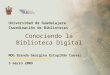 Conociendo la Biblioteca Digital Universidad de Guadalajara Coordinación de Bibliotecas MDG Brenda Georgina Estupiñán Cuevas brendag@redudg.udg.mx 3 marzo