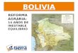 La Reforma Agraria de 1953 Antes de 1953 Bolivia fue hasta 1953 uno de los países latinoamericanos donde el régimen feudal de la tierra se mantuvo con