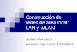 Construcción de redes de área local: LAN y WLAN Álvaro Alesanco Área de Ingeniería Telemática