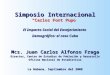 Simposio Internacional “Carlos Font Pupo” El Impacto Social del Envejecimiento Demográfico: el caso Cuba Mcs. Juan Carlos Alfonso Fraga Director, Centro