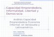 Capacidad Emprendedora, Informalidad, Libertad y Democracia Análisis Capacidad Emprendedora Economía Informal: en Venezuela y Latinoamérica. Ph.D. Tomás