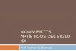 MOVIMIENTOS ARTÍSTICOS DEL SIGLO XX Prof. Katherine Barraza