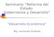 “Desarrollo Económico” Mg. Leonardo Grottola Seminario “Reforma del Estado Gobernanza y Desarrollo”