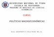 UNIVERSIDAD NACIONAL DE PIURA ESCUELA DE POSTGRADO PROGRAMA DE MAESTRÍA EN CIENCIAS ECONÓMICAS CURSO: POLÍTICAS MACROECONÓMICAS Econ. SEGUNDO A. CALLE