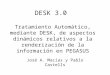 DESK 3.0 Tratamiento Automático, mediante DESK, de aspectos dinámicos relativos a la renderización de la información en PEGASUS José A. Macías y Pablo