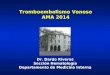 Tromboembolismo Venoso AMA 2014 Dr. Dardo Riveros Sección Hematología Departamento de Medicina Interna