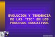 Alejandro Hecht 1 EVOLUCIÓN Y TENDENCIA DE LAS ‘TIC’ EN LOS PROCESOS EDUCATIVOS