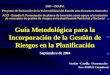 1 Guía Metodológica para la Incorporación de la Gestión de Riesgos en la Planificación Septiembre de 2004 Versión - Cartilla / Presentación Por: ASMUN
