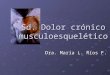 Sd. Dolor crónico musculoesquelético Dra. María L. Ríos F