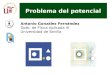 Problema del potencial Antonio González Fernández Dpto. de Física Aplicada III Universidad de Sevilla