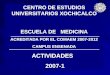 CENTRO DE ESTUDIOS UNIVERSITARIOS XOCHICALCO ESCUELA DE MEDICINA ACREDITADA POR EL COMAEM 2007-2012 CAMPUS ENSENADA ACTIVIDADES 2007-1