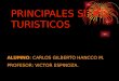 PRINCIPALES SITIOS TURISTICOS ALUMNO: CARLOS GILBERTO HANCCO M. PROFESOR: VICTOR ESPINOZA