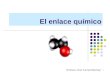 1 El enlace químico Profesora: Clara Turriate Manrique