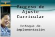 Proceso de Ajuste Curricular Enfoque de implementac ión