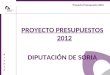 Proyecto Presupuesto 2012 PrensaPrensa PROYECTO PRESUPUESTOS 2012 DIPUTACIÓN DE SORIA