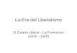 La Era del Liberalismo El Estado Liberal – La Formacion (1876 – 1920)