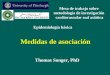 Medidas de asociación Thomas Songer, PhD Epidemiología básica Mesa de trabajo sobre metodología de investigación cardiovascular sud asiática
