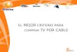 EL MEJOR CRITERIO PARA COMPRAR TV POR CABLE. , comercializadora de espacios publicitarios en televisión por cable, le brinda una alternativa sin precedentes