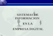 2.1 SISTEMAS DE INFORMACION EN LA EMPRESA DIGITAL EMPRESA DIGITAL
