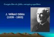 Energía libre de Gibbs, entropía y equilibrio J. Willard Gibbs (1839 - 1903)