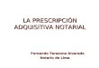 LA PRESCRIPCIÓN ADQUISITIVA NOTARIAL Fernando Tarazona Alvarado Notario de Lima Notario de Lima