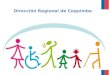 Dirección Regional de Coquimbo. Coordinación Intersectorial y Asesoría Técnica en las Políticas Públicas dirigidas a las Personas con Discapacidad