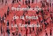 Presentación de la fiesta La Tomatina. I - Explicación La Tomatina es una fiesta famosa celebrada el último miércoles del mes de Agosto cada año en Buñol,