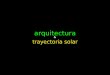 TRAYECTORIA SOLAR arquitectura trayectoria solar &