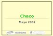 Chaco Mayo 2002. Sociodemográfico Fuente: SIEMPRO, en base a datos de la EPH, INDEC. 978.956 personas En el 2001, residían en Chaco...que representaban