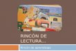 RINCÓN DE LECTURA… Rincón de aprendizaje Busca…  Acercar a los niños al manejo del acervo  Familiarizarlos con la lengua escrita  Exploren los libros