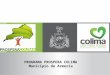 PROGRAMA PROSPERA COLIMA Municipio de Armería. El Gobierno del estado a través de la Secretaria de Desarrollo Social y en coordinación con los gobiernos