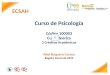 ECSAH Curso de Psicología Código 100003 Curso Teórico 2 Créditos Académicos Abel Baquero Correa Bogotá, Enero de 2015