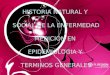 HISTORIA NATURAL Y SOCIAL DE LA ENFERMEDAD MEDICION EN EPIDEMIOLOGIA Y TERMINOS GENERALES