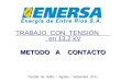 TRABAJO CON TENSIÓN en 13,2 kV METODO A CONTACTO Ciudad de Salta - Agosto – Setiembre 2011