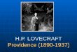 H.P. LOVECRAFT Providence (1890-1937). Infancia Infancia Era hijo único de un comerciante de plata y metales preciosos. Su madre procedía de unos ancestros