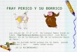 Los chicos de 2º,3º y 4º de Crespos hemos leído el libro Fray Perico y su borrico, que escribió Juan Muñoz Martín. Es de la Editorial SM, de la colección