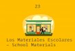 23 Los Materiales Escolares – School Materials. El vocabulario nuevo El lápiz El bolígrafo, el lápicero los lápices