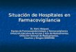 Situación de Hospitales en Farmacovigilancia Dr. Hans Vásquez Equipo de Farmacoepidemiología y Farmacovigilancia Dirección Ejecutiva de Acceso y Uso de