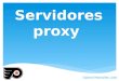 Servidores proxy Gabriel Montañés León. Proxies transparentes  Un proxy transparente combina un servidor proxy con NAT de manera que las conexiones son