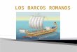 Navíos de guerra de los romanos En el año 33 A.C. Roma apenas tenía 20 insignificantes naves de guerra y nadie la consideraba una potencia naval
