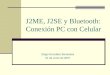 J2ME, J2SE y Bluetooth: Conexión PC con Celular Diego González Barrientos 01 de Junio de 2007