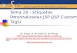Tema 2b - Etiquetas Personalizadas JSP (JSP Custom Tags) Dr. Diego Lz. de Ipiña Gz. de Artaza  