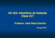 AS 42A: Astrofísica de Galaxias Clase #17 Profesor: José Maza Sancho 18 Mayo 2007 Profesor: José Maza Sancho 18 Mayo 2007