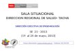 SALA SITUACIONAL DIRECCION REGIONAL DE SALUD- TACNA SE 21 - 2013 (19 al 25 de mayo, 2013) Mayor información: epitacna@dge.gob.pe – Teléfono: 052-242595epitacna@dge.gob.pe