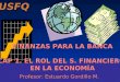 USFQ Profesor: Estuardo Gordillo M. FINANZAS PARA LA BANCA CAP 1. EL ROL DEL S. FINANCIERO EN LA ECONOMÍA