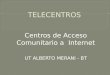 Centros de Acceso Comunitario a Internet UT ALBERTO MERANI - BT