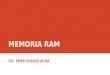 MEMORIA RAM ISC. EDER CHAVEZ ACHA. MEMORIA RAM (Random Access Memory) La cantidad, la calidad y tipos de memoria son importantes a la hora de trabajar,