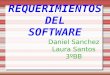 REQUERIMIENTOS DEL SOFTWARE Daniel Sanchez Laura Santos 3ºBB