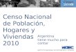 Censo Nacional de Población, Hogares y Viviendas 2010 INSTITUTO NACIONAL DE ESTADÍSTICA Y CENSOS Argentina tiene mucho para contar